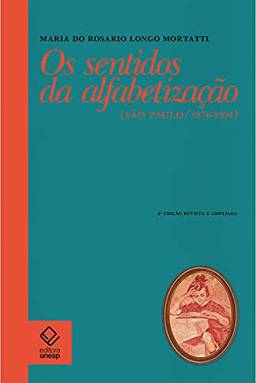 Os sentidos da alfabetização - 2ª edição: São Paulo / 1876-1994