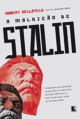 A maldição de Stalin: O projeto de expansão comunista na Segunda Guerra Mundial e seus ecos para além da Guerra Fria