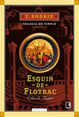 Esquin de Floyrac: O fim do Templo (Trilogia do templo Livro 3)