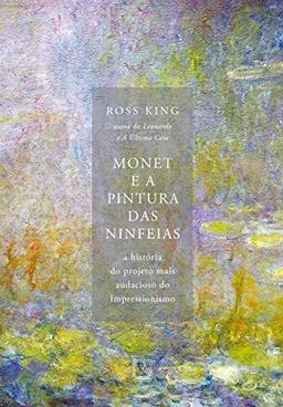 Monet e a pintura das Ninfeias: A história do projeto mais audacioso do Impressionismo