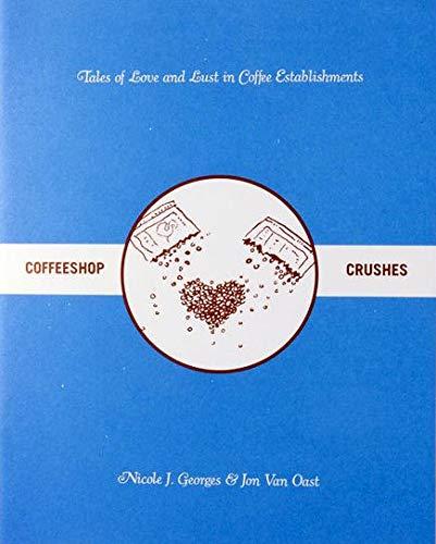 Coffeeshop Crushes: Tales of Love and Lust in Coffee Establishments