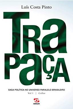 Trapaça. Volume 1 Collor: saga política no universo paralelo brasileiro