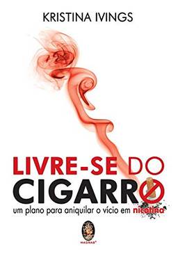 Livre-se do cigarro: Um plano para aniquilar o vicio em nicotina