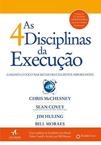 As 4 Disciplinas da Execução: Garanta o foco nas metas crucialmente importantes