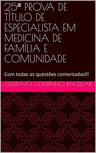 25ª PROVA DE TÍTULO DE ESPECIALISTA EM MEDICINA DE FAMÍLIA E COMUNIDADE: Com todas as questões comentadas!!! (Provas de Medicina de Família Livro 4)