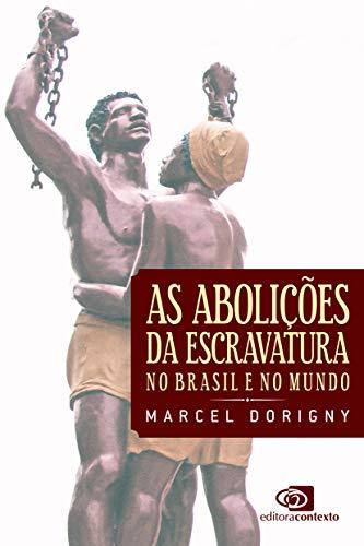 As Abolições da Escravatura: no Brasil e no mundo