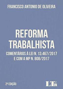 Reforma trabalhista: Comentários à lei n. 13.467/2017 e com a MP n. 808/2017