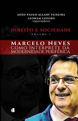 Direito e Sociedade - volume 1: Marcelo Neves como intérprete da modernidade periférica