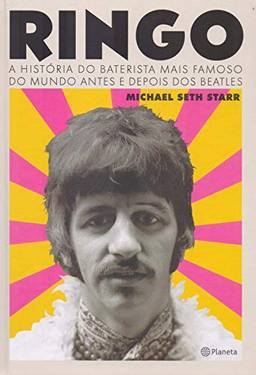 Ringo: A história do baterista mais famoso do mundo antes e depois dos Beatles