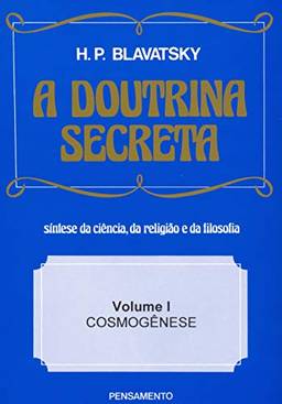 A Doutrina Secreta - (Vol. I): Cosmogênese: Volume 1