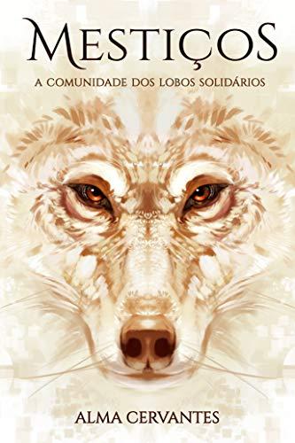 Mestiços: A Comunidade dos Lobos Solidários (Livro 1)