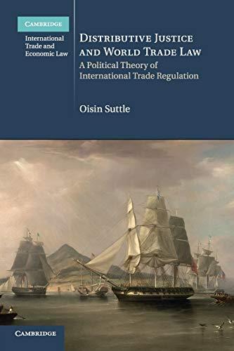 Distributive Justice and World Trade Law: A Political Theory of International Trade Regulation