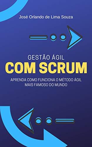 Gestão ágil com Scrum: Aprenda como funciona o método ágil mais famoso do mundo.