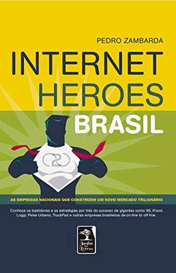 Internet Heroes Brasil: As empresas nacionais que constroem um novo mercado trilionário