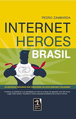 Internet Heroes Brasil: As empresas nacionais que constroem um novo mercado trilionário