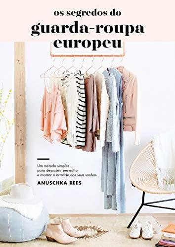Os segredos do guarda-roupa europeu: Um método simples para descobrir seu estilo e montar o armário dos seus sonhos