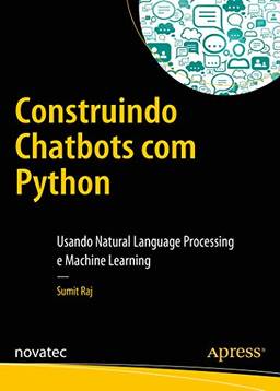 Construindo Chatbots com Python: Usando Natural Language Processing e Machine Learning