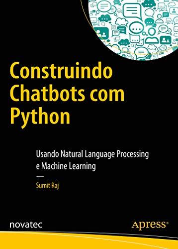 Construindo Chatbots com Python: Usando Natural Language Processing e Machine Learning