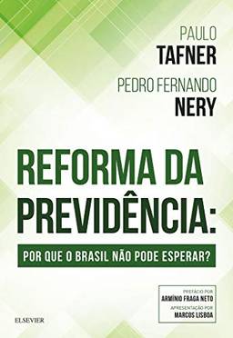 Reforma da Previdência - Por Que o Brasil Não Pode Esperar?