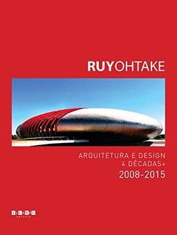 Ruy Ohtake Arquitetura e Design 4 Décadas. 2008-2015