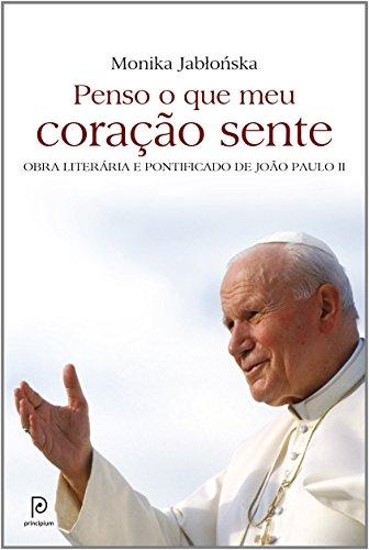 Penso o que meu coração sente: Obra literária e pontificado de João Paulo II