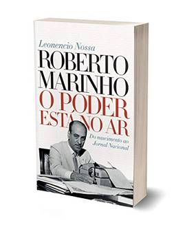 Roberto Marinho: O poder está no ar