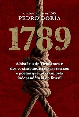 1789 : Os contrabandistas, assassinos e poetas que sonharam a Inconfidência no Brasil