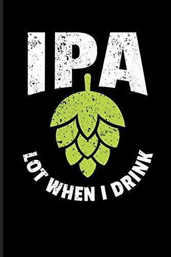 IPA Lot When I Drink: Beer Journal Notebook