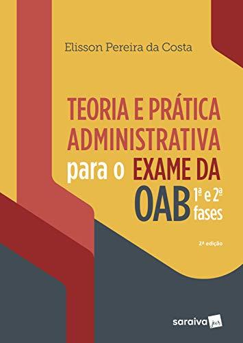Teoria e prática administrativa para Exame da OAB : 1ª e 2ª fases - 2ª edição de 2019