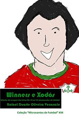 Winners E Xodós: Estórias de Craques Das Letras W E X Em 30 Microcontos de Futebol