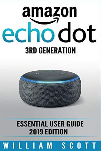 Amazon Echo Dot 3rd Generation: Essential User Guide 2019 Edition