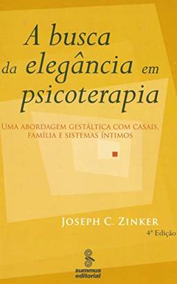 A busca da elegância em psicoterapia: abordagem gestáltica com casais, famílias e sistemas íntimos