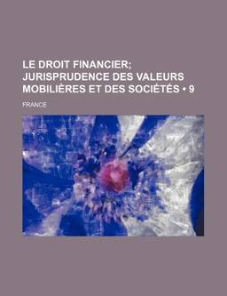 Le Droit Financier (9); Jurisprudence Des Valeurs Mobilieres Et Des Societes