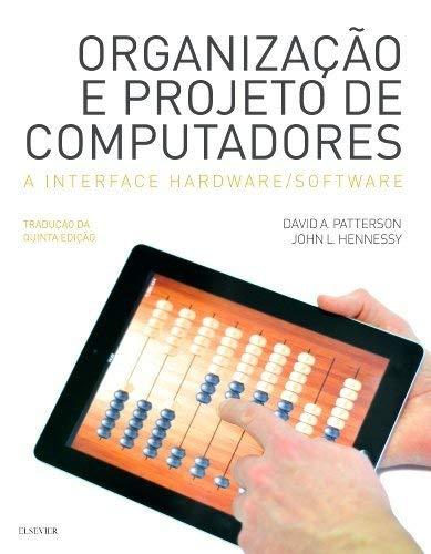 Organização e projeto de computadores: a Interface Hardware/software