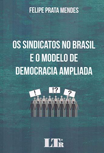 Os Sindicatos no Brasil e o Modelo de Democracia Ampliada