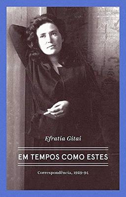 Efratia Gitai – Em tempos como estes: Correspondências 1929-1994