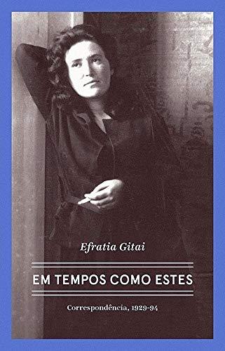 Efratia Gitai – Em tempos como estes: Correspondências 1929-1994