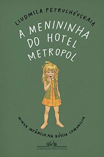 A menininha do Hotel Metropol: Minha infância na Rússia comunista