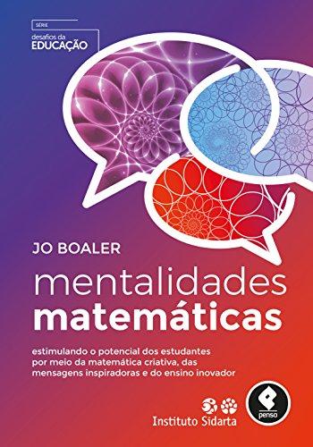 Mentalidades Matemáticas: Estimulando o Potencial dos Estudantes por Meio da Matemática Criativa, das Mensagens Inspiradoras e do Ensino Inovador
