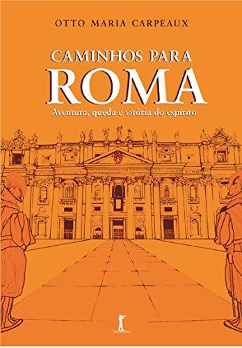 Caminhos Para Roma. Aventura, Queda e Vitória do Espírito