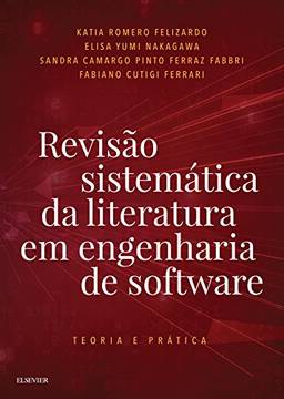 Revisão Sistemática da Literatura em Engenharia de Software: Teoria e Prática
