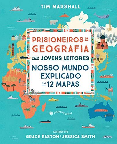Prisioneiros da geografia para jovens leitores: Nosso mundo explicado em 12 mapas