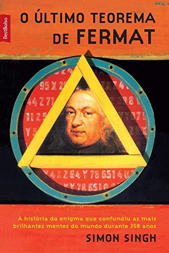 O último teorema de Fermat: A história do enigma que confundiu as mais brilhantes mentes do mundo durante 358 anos