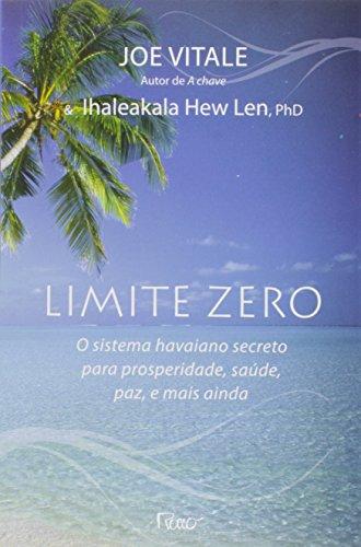 Limite zero: O sistema havaiano secreto para prosperidade, saúde, paz, e mais ainda