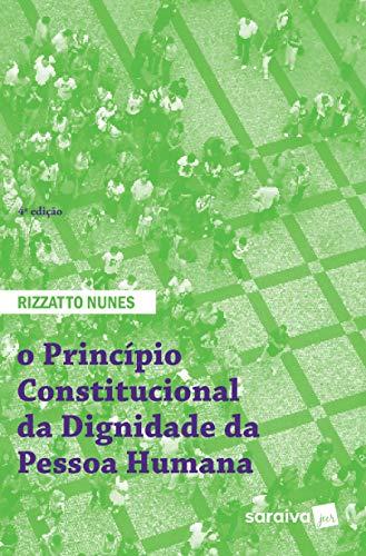 O principio constitucional da dignidade da pessoa humana - 4ª edição de 2018