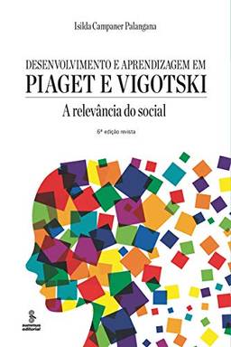 Desenvolvimento e aprendizagem em Piaget e Vigotski: a relevância do social