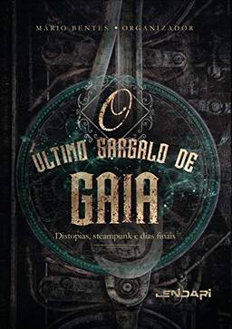 O último gargalo de Gaia: Distopias, steampunk e dias finais