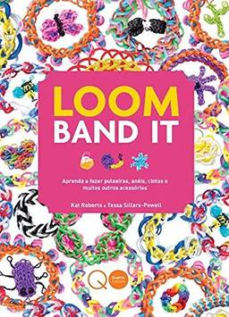 Loom Band It : Aprenda a fazer pulseiras, anéis, cintos e muitos outros acessórios