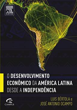 O Desenvolvimento Econômico da América Latina Desde a Independência