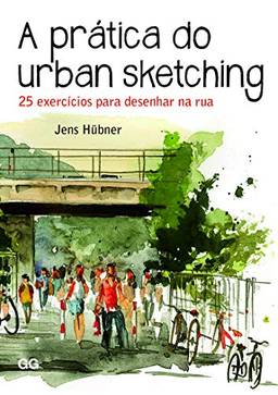 PráTica Do Urban Sketching: 25 ExercíCios Para Desenhar Na Rua